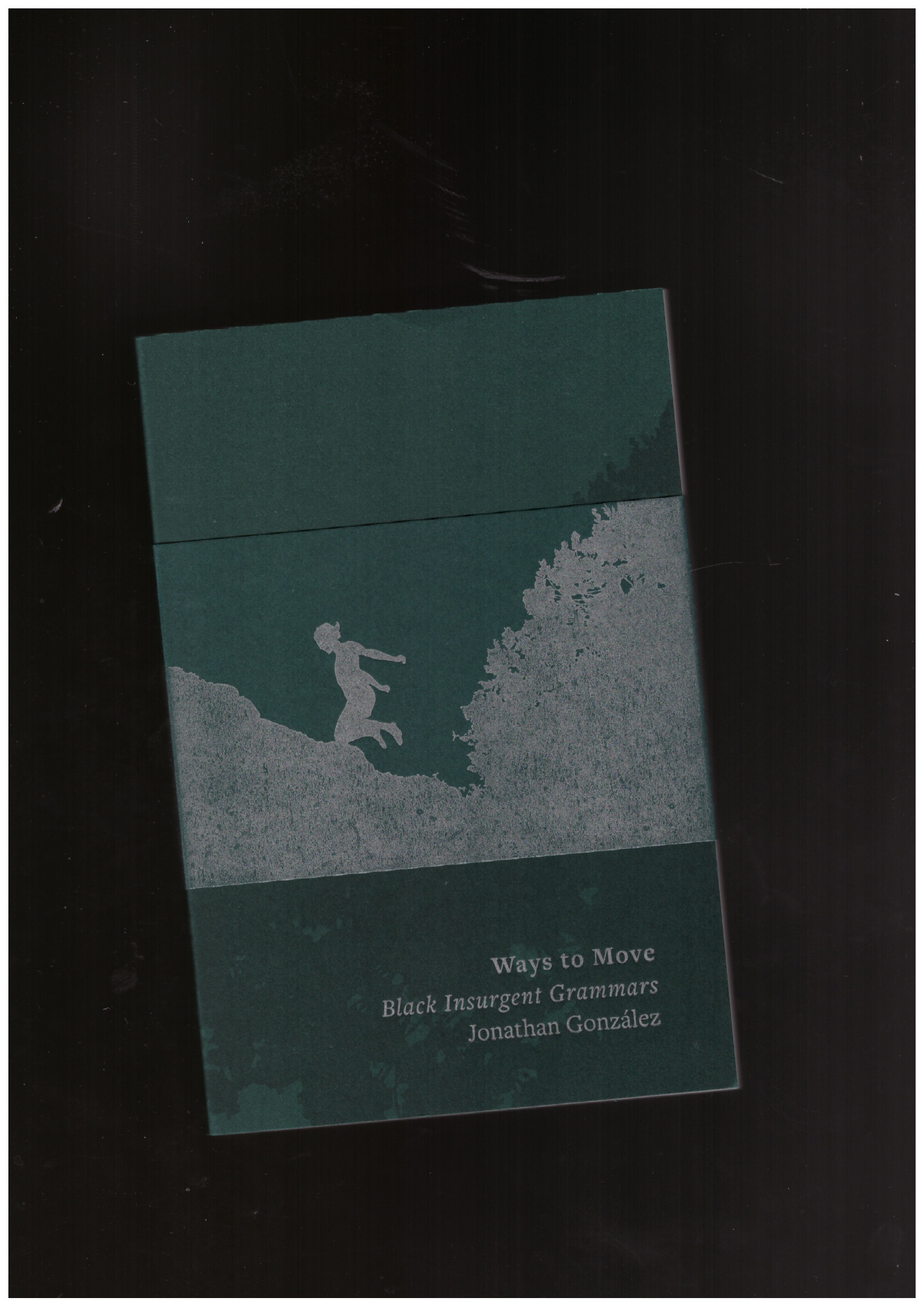 GONZÁLEZ, Jonathan - Ways to Move. Black Insurgent Grammar