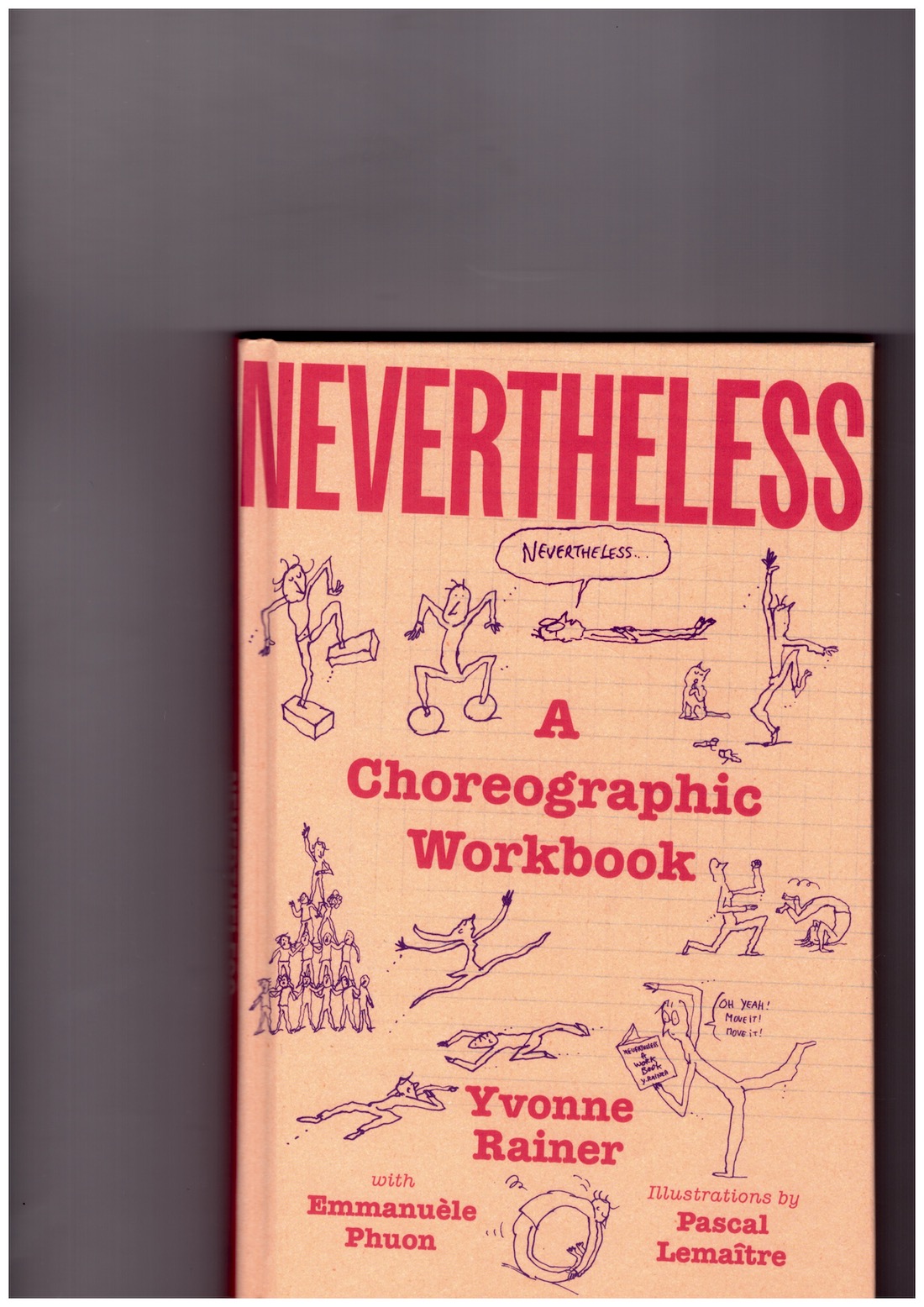 RAINER, Yvonne; PHUON, Emmanuèle - Nevertheless. A Choreographic Workbook