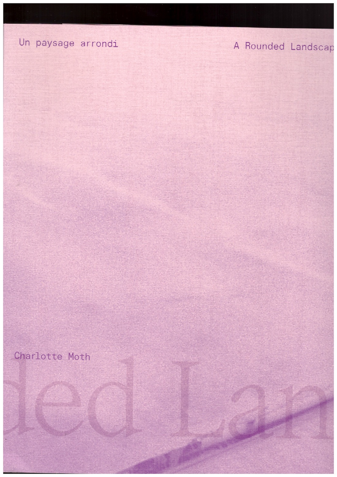 MOTH, Charlotte; HEINICH, Marie (ed.) - Un paysage arrondi / A rounded landscape