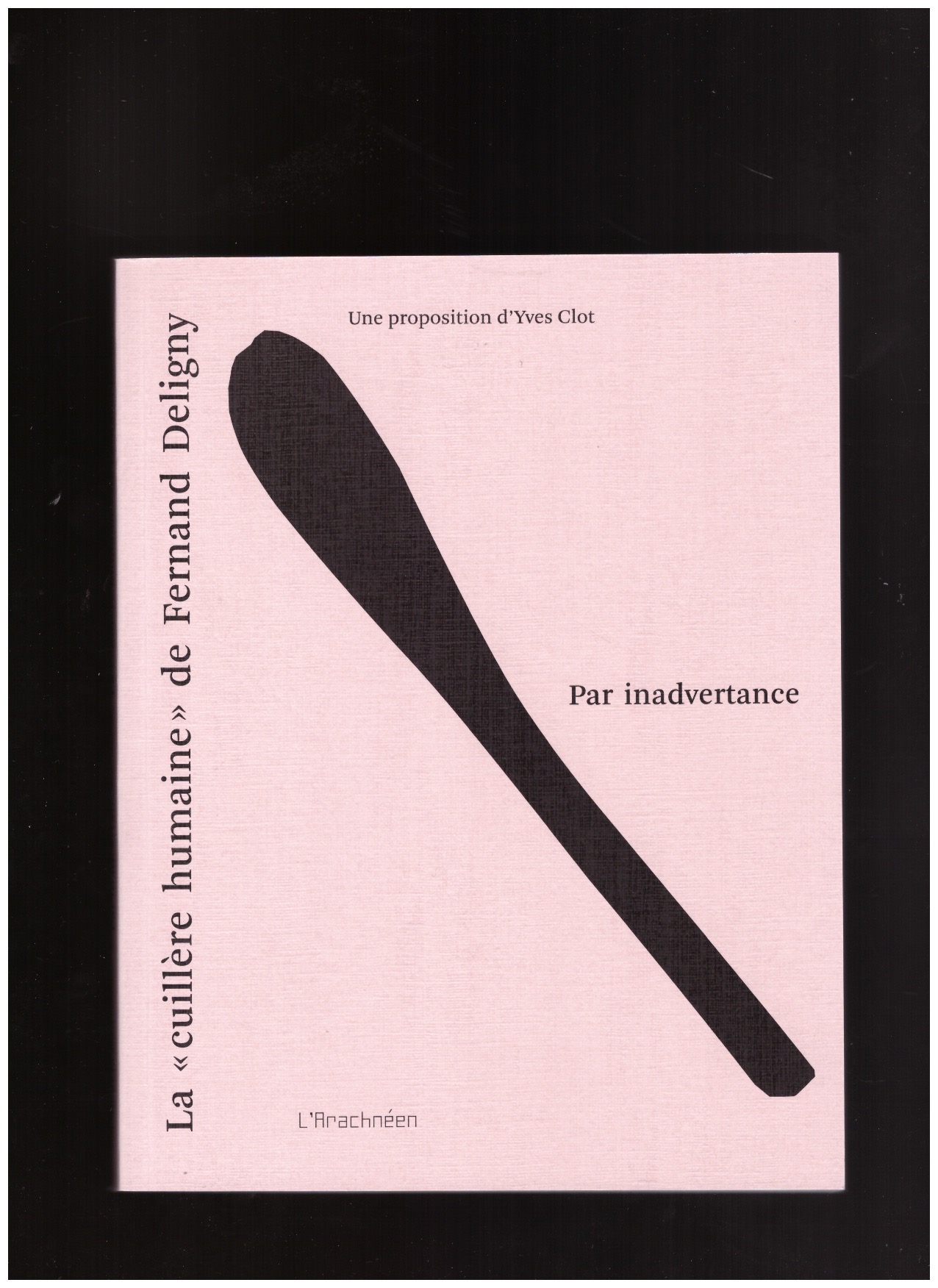 CLOT, Yves (ed.) - Par inadvertance. La « cuillère humaine » de Fernand Deligny