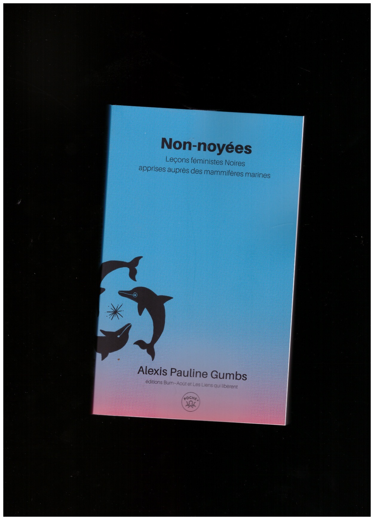 GUMBS, Alexis Pauline - Non-noyées. Leçon féministes Noires apprises auprès des mammifères marines [poche]