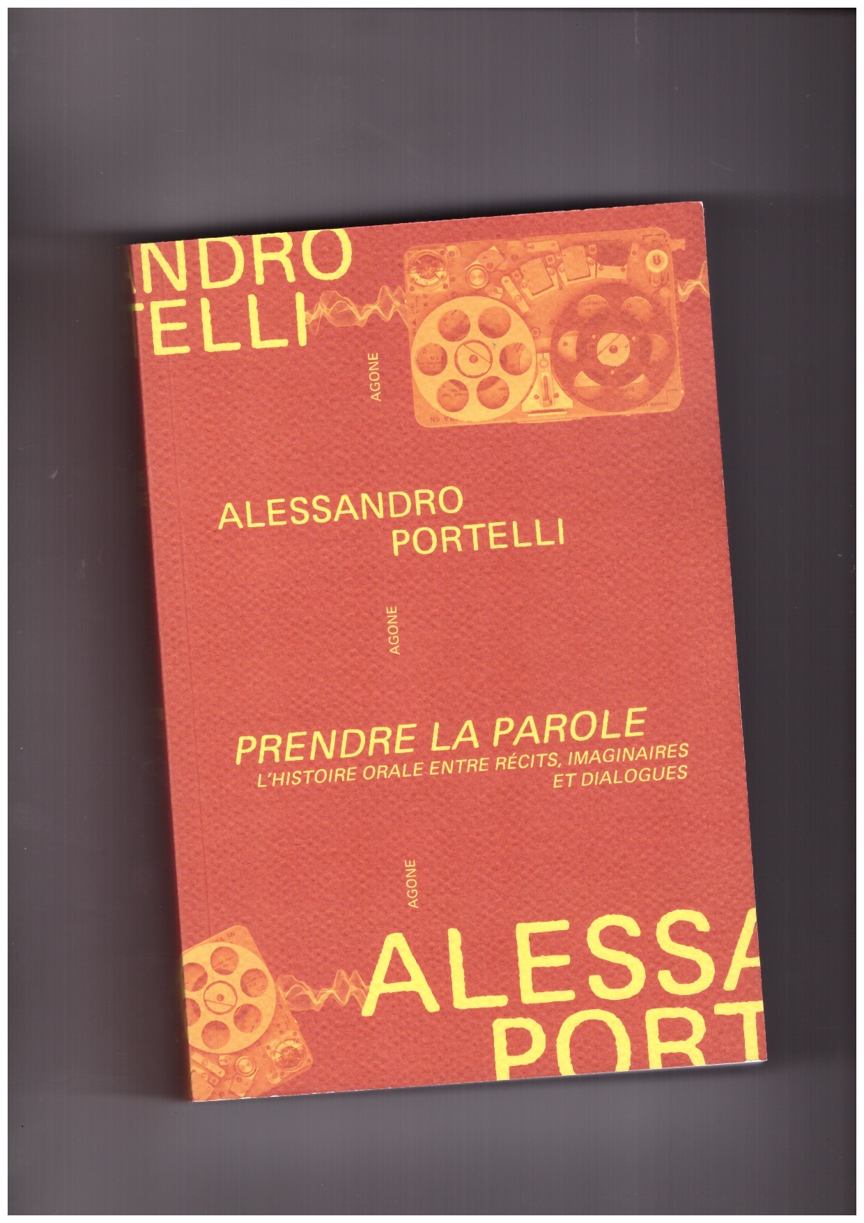 PORTELLI, Alessandro - Prendre la parole. L’histoire orale entre récits, imaginaires et dialogues
