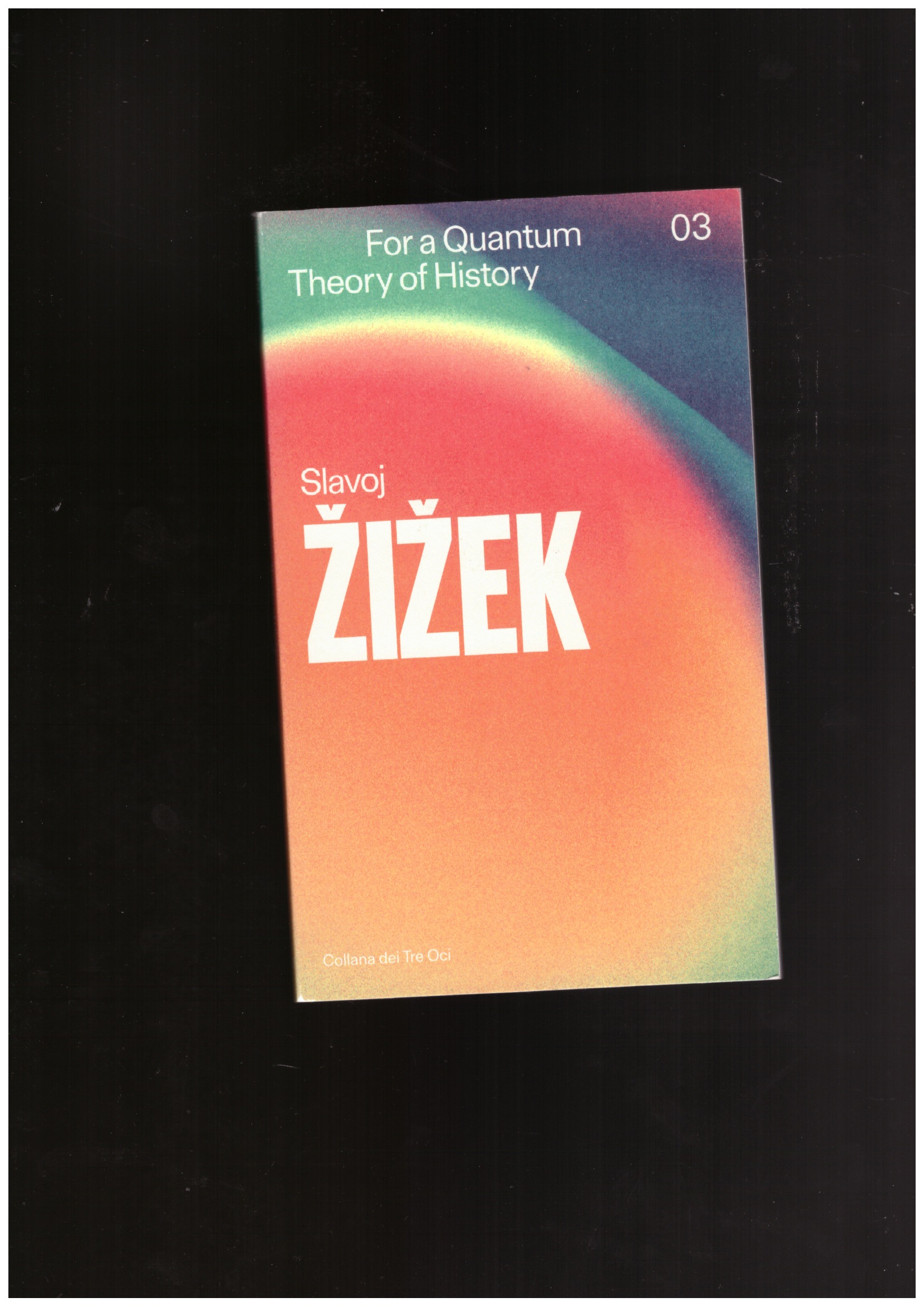 ŽIŽEK, Slavoj - For a Quantum Theory of History