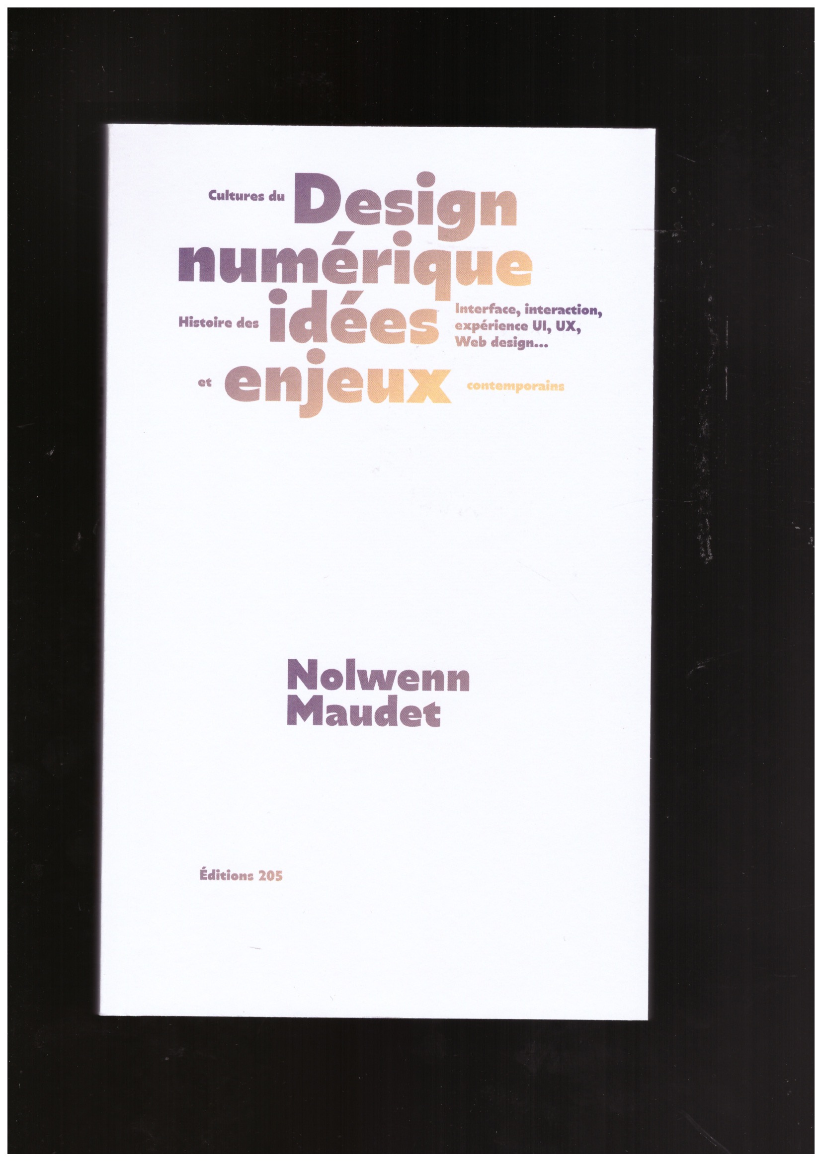MAUDET, Nolwenn - Cultures du design numérique. Histoire des idées et enjeux contemporains
