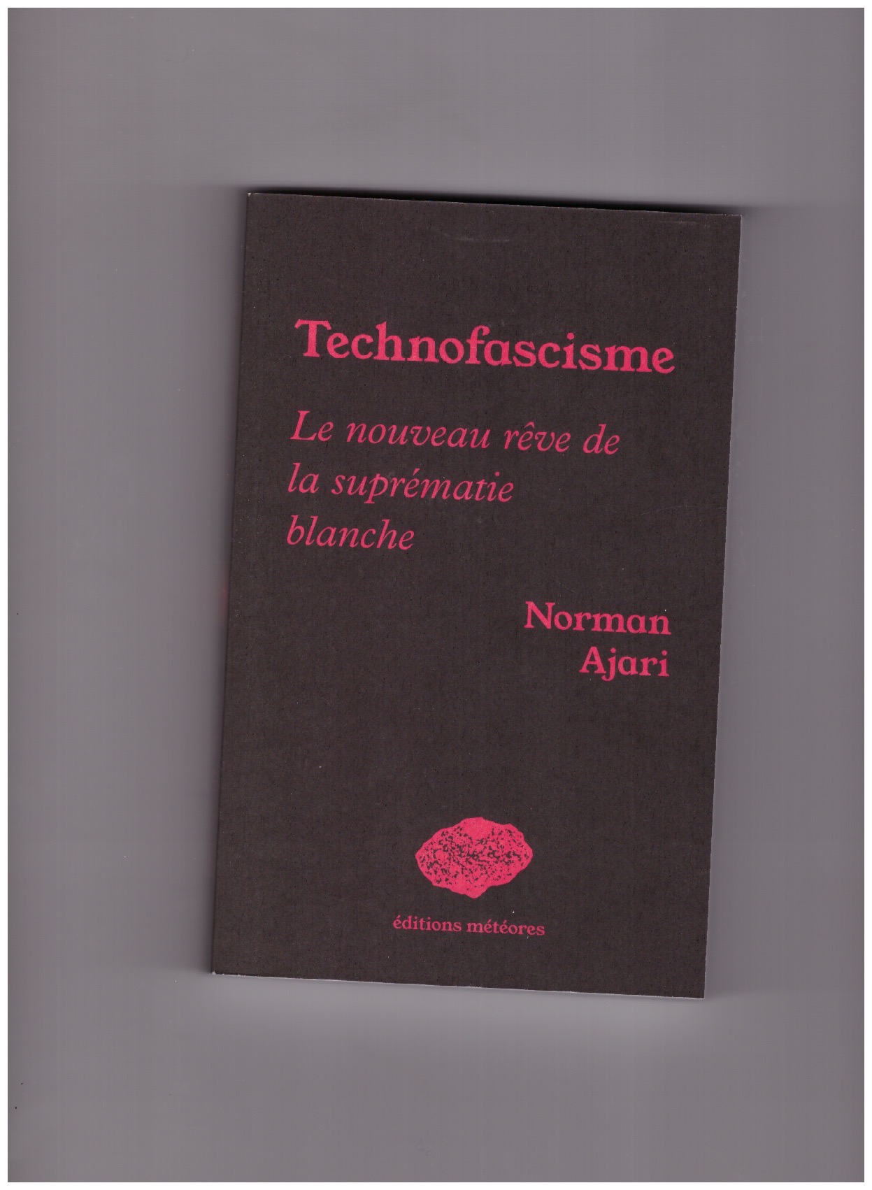 AJARI, Norman - Technofascisme. Le Nouveau Reve De La Suprematie Blanche