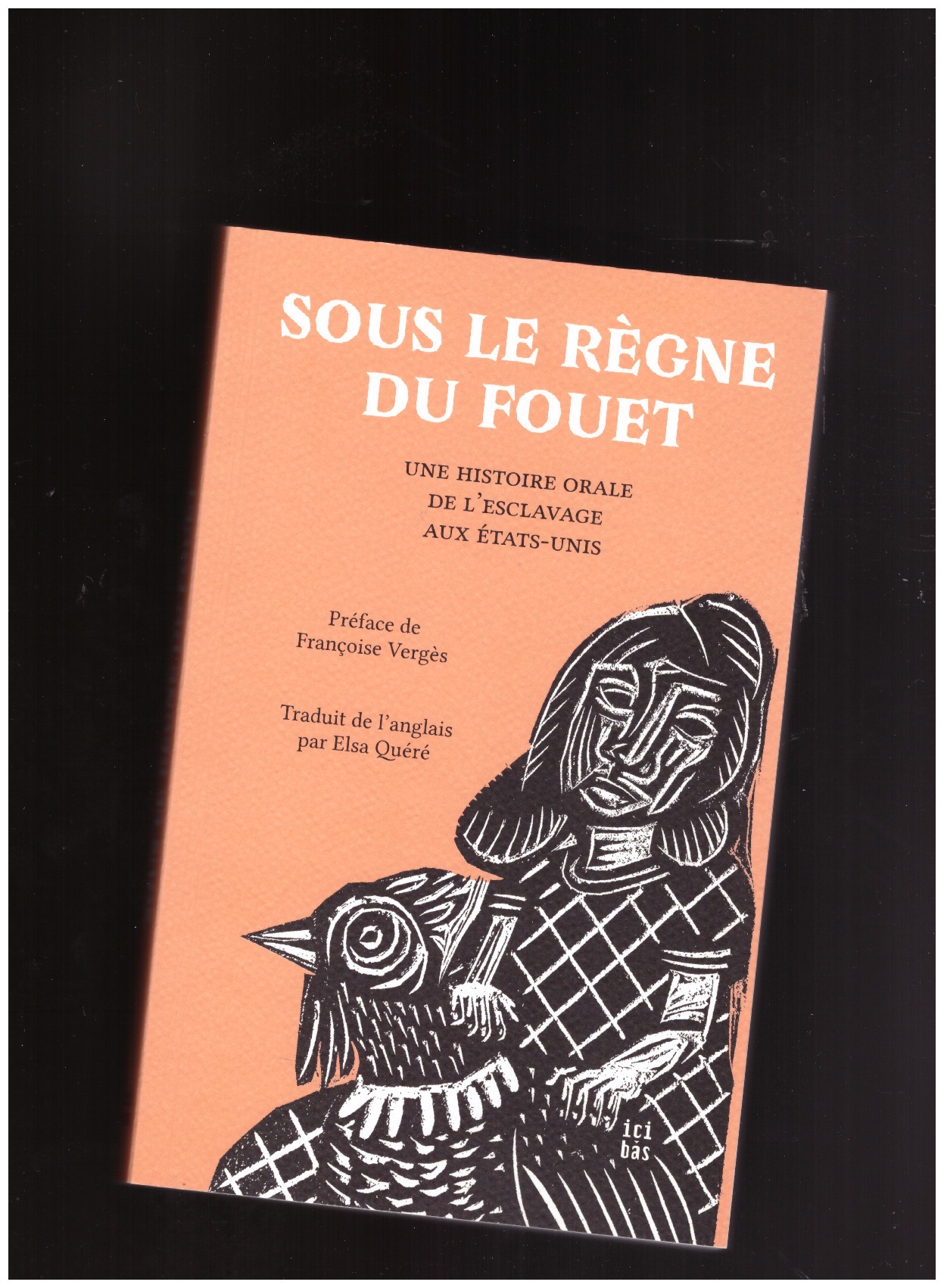 Collectif - Sous le règne du fouet. Une histoire orale de l'esclavage aux États-Unis