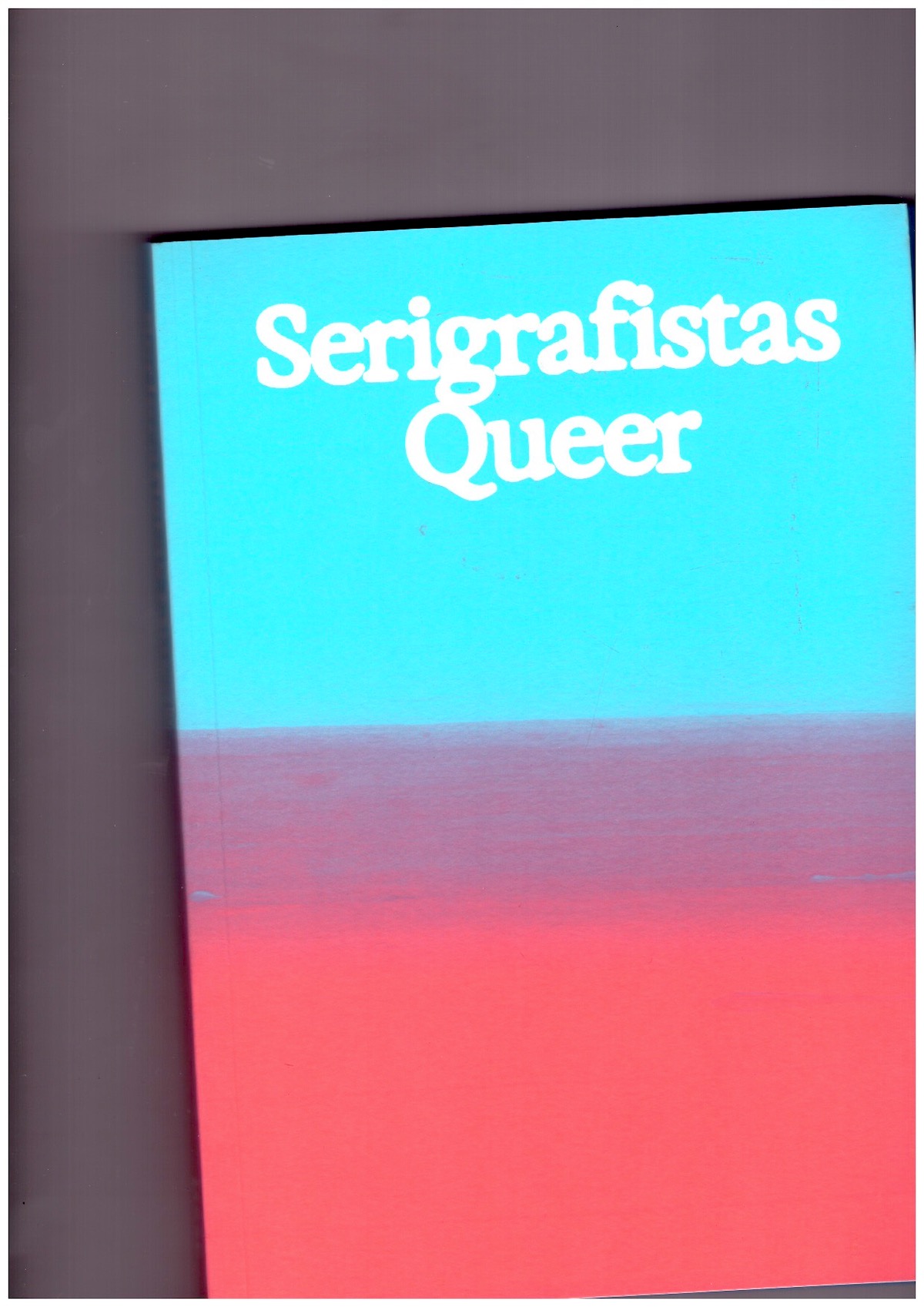 CARNEIRO, Amanda (ed.)  - Serigrafistas Queer: Liberdade para as sensibilidades / Freedom for Sensibilities