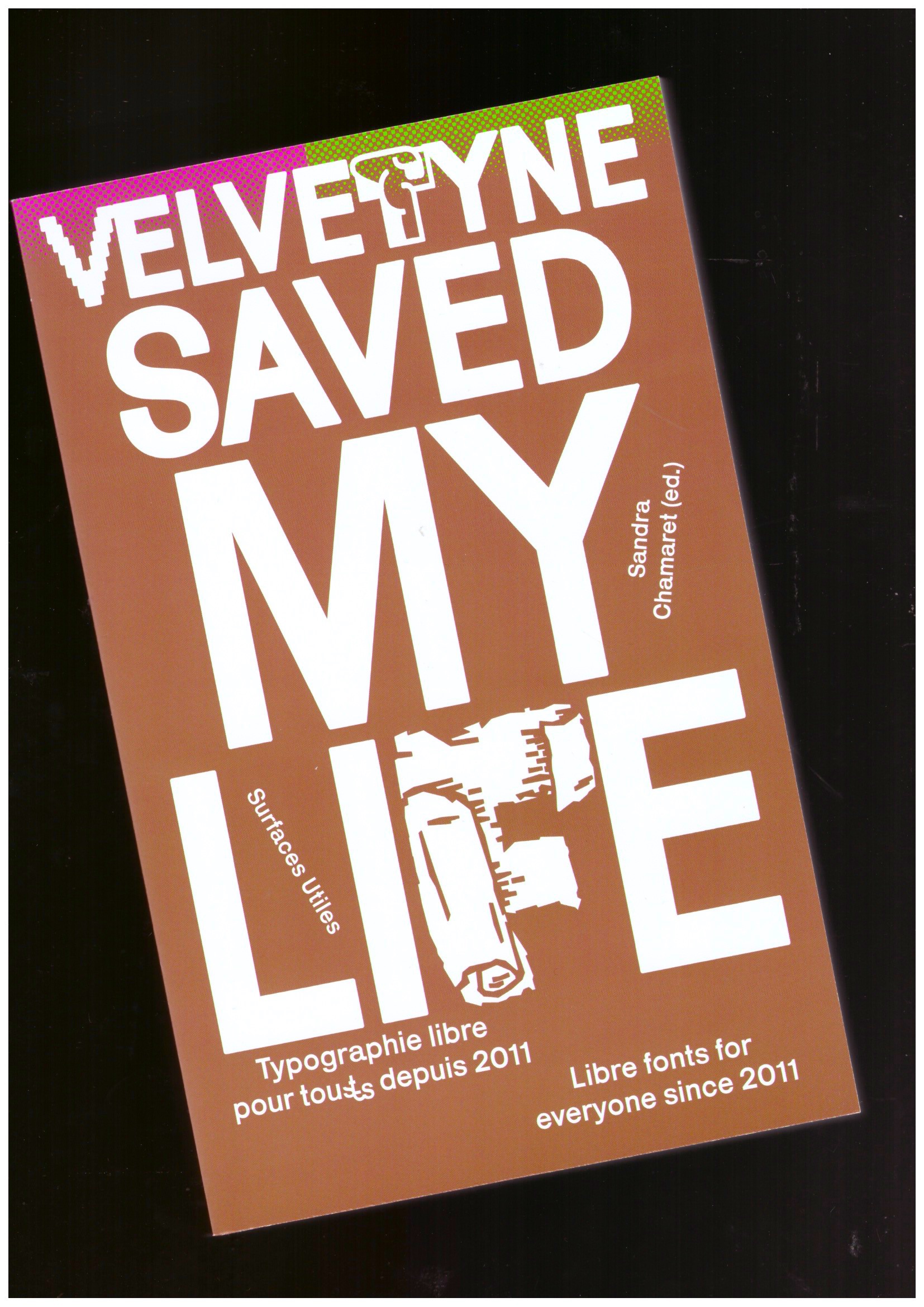 VELVETYNE; CHAMARET, Sandra (ed.) - Velvetyne Saved My Life. Typographie libre pour tous·tes depuis 2011 / Libre fonts for everyone since 2011