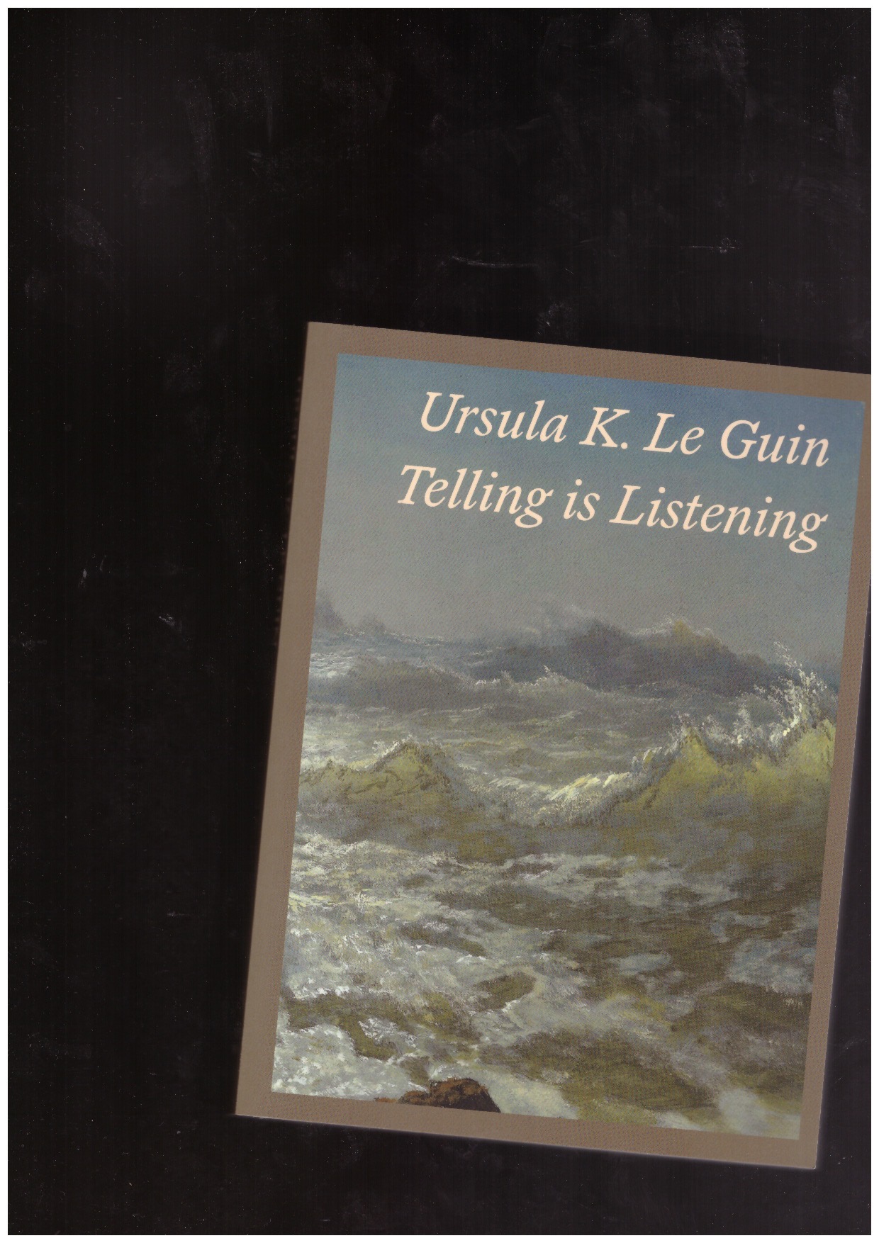 LE GUIN, Ursula K. - Telling is Listening. Selected Essays 1973-2014