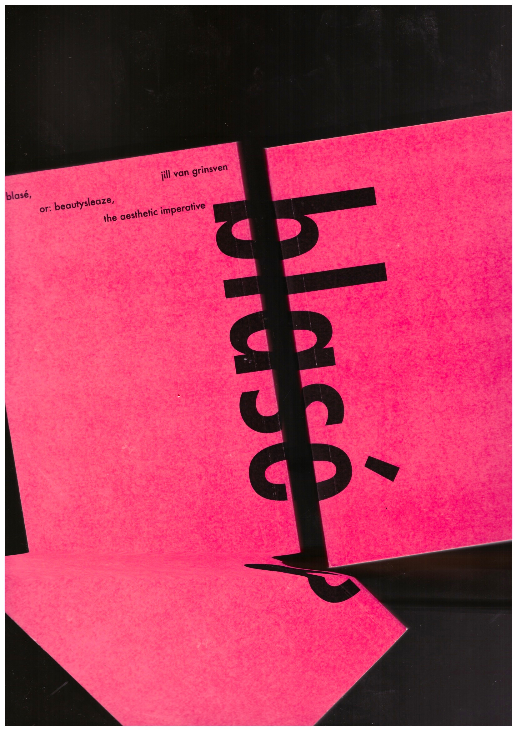 VAN GRINSVEN, Jill - Blasé, or: beautysleaze, the aesthetic imperative