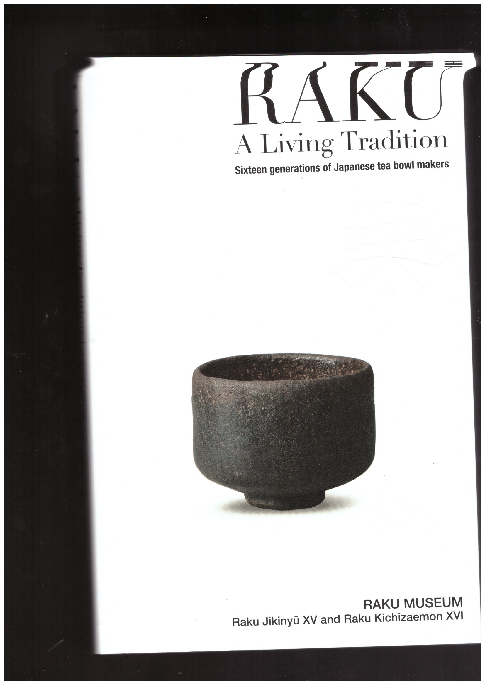 Raku Kichizaemon XVI; Raku Jikinyū (eds.) - RAKU. A Living tradition