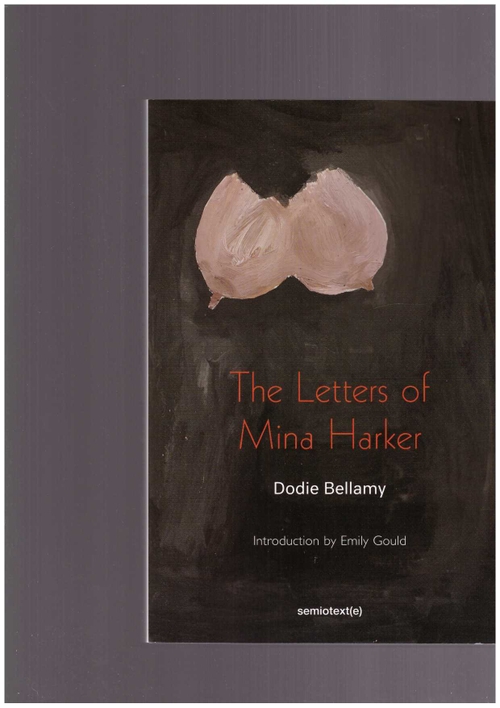 BELLAMY, Dodie - The Letters of Mina Harker, new edition (Semiotext(e))