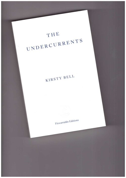 BELL, Kirsty - The Undercurrents. A Story of Berlin (Fitzcarraldo Editions)