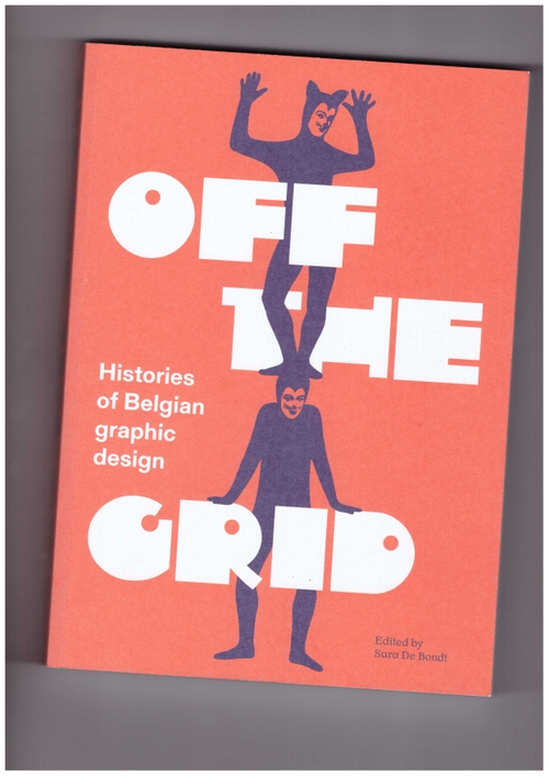 DE BONDT, Sara (ed.) - Off the Grid. Histories of Belgian graphic design (Occasional Papers)