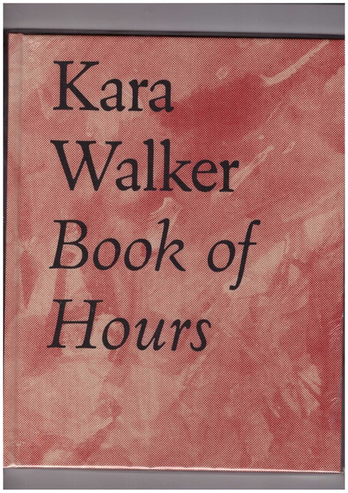 WALKER, Kara - Book of Hours (ROMA Publications)
