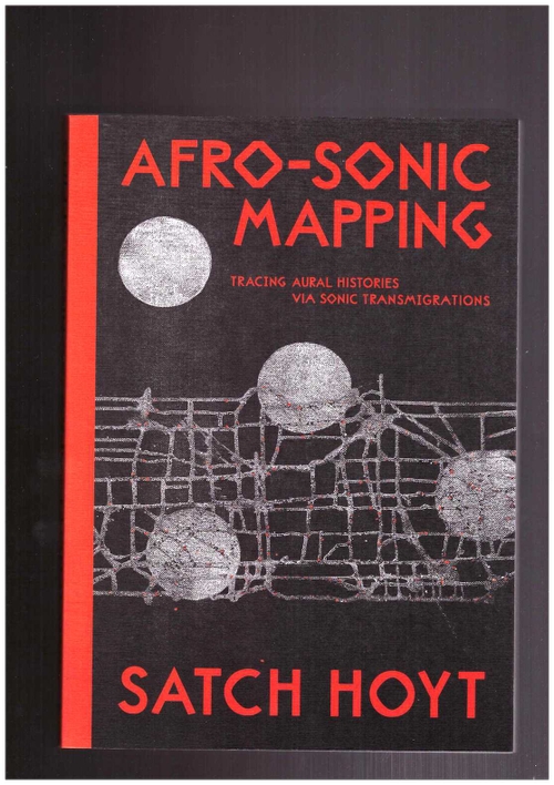 HOYT, Satch; GUEVARA, Paz (ed.) - Afro-Sonic Mapping (Archive Books,Haus der Kulturen der Welt)