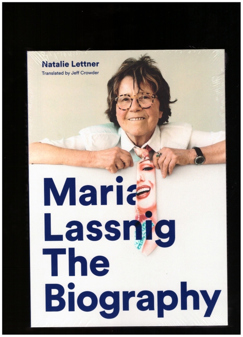 LETTNER, Natalie - Maria Lassnig: The Biography (Hauser & Wirth,Maria Lassnig Foundation,Petzel gallery)