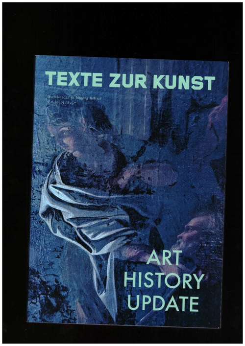 MEUNIER, Karolien; GRAW, Isabelle; LICLAIR, Christian; SINOFZIK, Anna (eds.) - Texte Zur Kunst 32/128 (Dec. 2022) Art History Update (Texte Zur Kunst)
