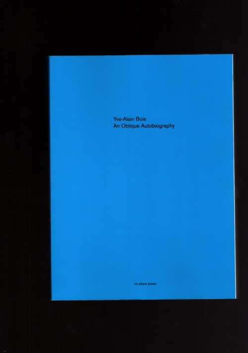 BOIS, Yve-Alain - An Oblique Autobiography (no place press)