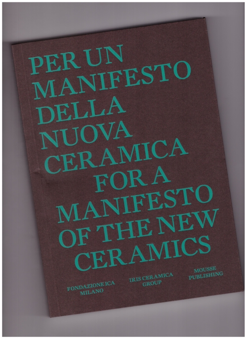 BIOLICHINI, Irene (ed.) - Per un Manifesto per una nuova ceramica / For a manifesto of the new ceramics (Mousse Publishing)