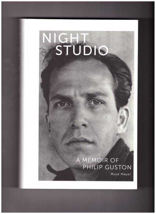 MAYER, Musa - Night Studio. A Memoir of Philip Guston (Hauser & Wirth)