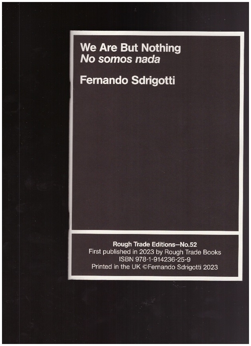 SDRIGOTTI, Fernando - Rough Trade Editions #52 : We Are But Nothing - No somos nada (Rough Trade Books)