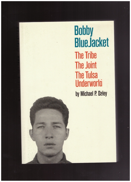 DALEY, Michael P. - Bobby BlueJacket: The Tribe, The Joint, The Tulsa Underworld (First To Knock)