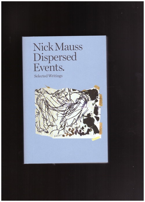 MAUSS, Nick - Dispersed Events. Selected Writings ()