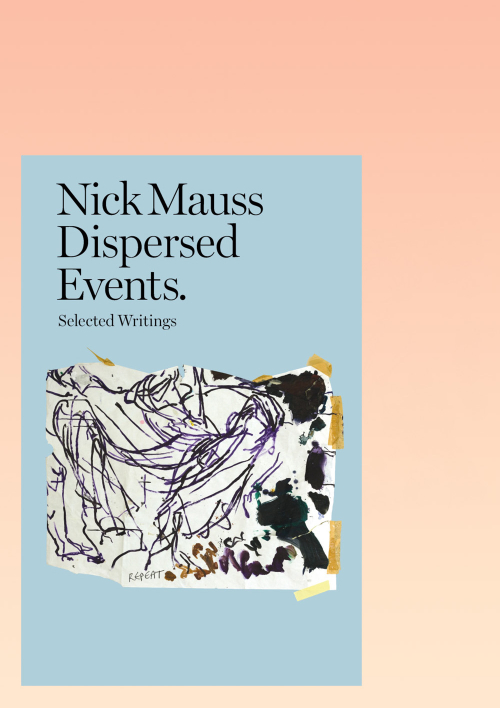MAUSS, Nick - Dispersed Events. Selected Writings ()