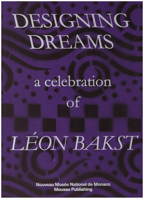 BAKST, Léon; BERNASCONI, Célia (ed.); BOWLT, John E. (ed.); MAUSS, Nick (ed.) - Designing Dreams: A Celebration of Léon Bakst [2nd edition] (Mousse Publishing,Nouveau Musée National de Monaco)