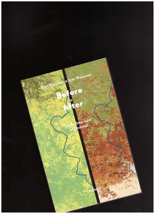 WEIZMAN, Eyal; WEIZMAN, Ines - Before & After. The Architecture of Disaster (diaphanes)