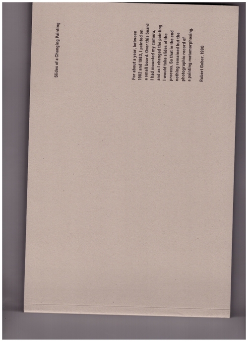 GOBER, Robert - Robert Gober. Slides of a Changing Painting (Primary Information)