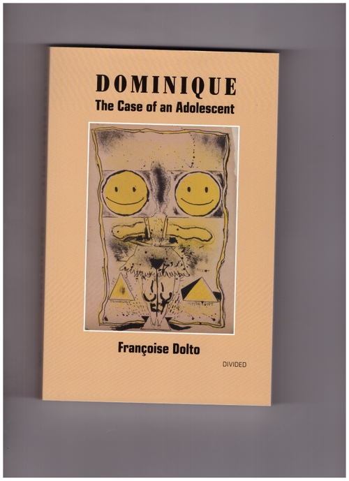 DOLTO, Françoise - Dominique: The Case of an Adolescent (Divided Publishing)