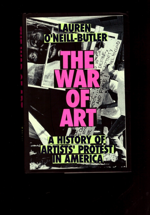 O’NEILL-BUTLER, Lauren - The War of Art: A History of Artists’ Protest In America (Verso)