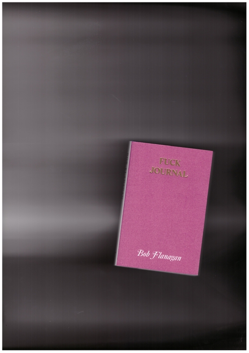 FLANAGAN, Bob - Fuck Journal (Hanuman Editions)