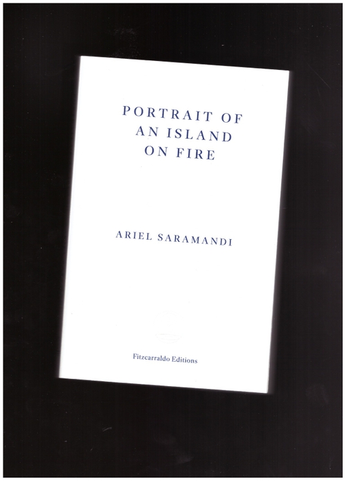 SARAMANDI, Ariel  - Portrait of an Island on Fire (Fitzcarraldo Editions)