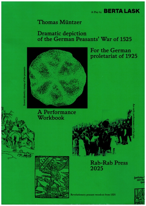 LASK, Berta; DOLBEAR, Sam (ed.) - Thomas Müntzer: Dramatic Depiction of the German Peasants’ War of 1525. A Performance Workbook + Commentaries and Interventions (Rab-Rab Press)