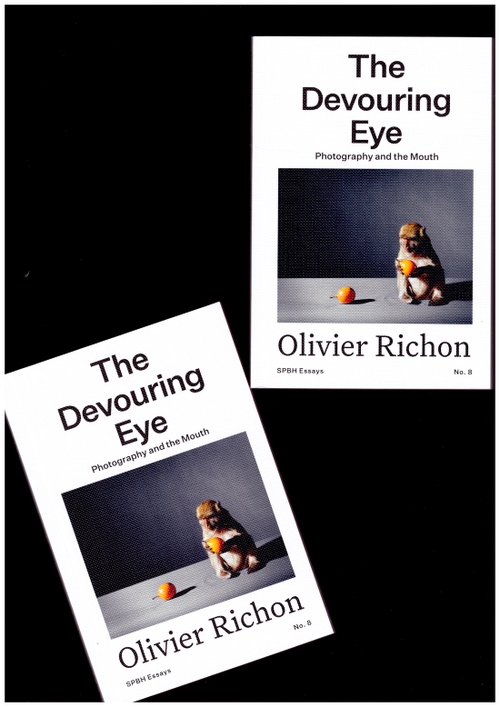 RICHON, Olivier - The Devouring Eye: Photography and the Mouth (SPBH)