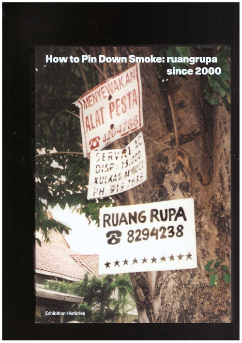 MORRIS, David; MERCADO, Arianna; CHAN, Wing (eds.) - How to Pin Down Smoke: ruangrupa since 2000 (Afterall Books,CCS Bard)
