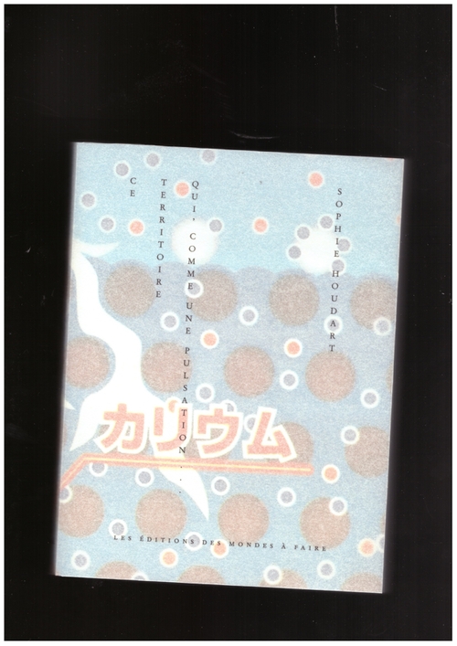 HOUDART, Sophie - Ce territoire qui, comme une pulsation (Les éditions des mondes à faire)