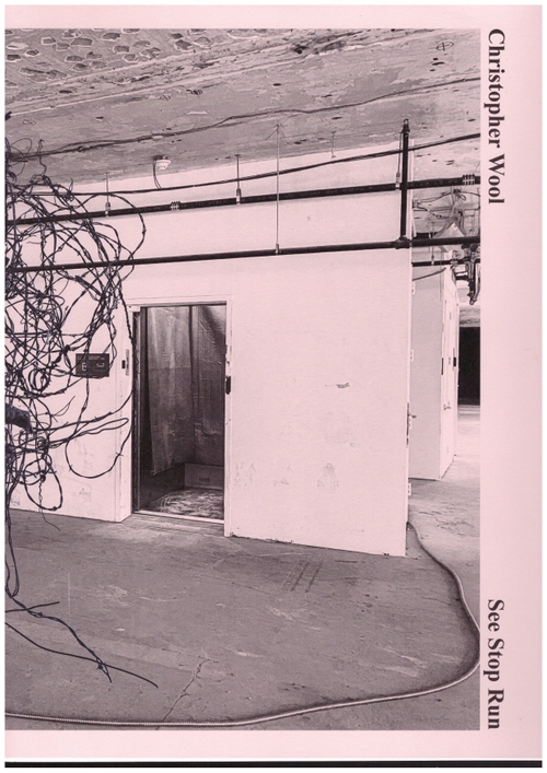 WOOL, Christopher; PONTEGNIE, Anne (ed.) - Christopher Wool. See Stop Run (Holzwarth Publications)