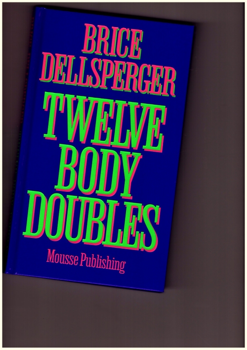DELLSPERGER, Brice - Twelve Body Doubles (Mousse Publishing)