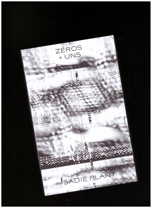 PLANT, Sadie - Zeros + Uns. Femmes, numérique, technoculture (Sans Soleil)