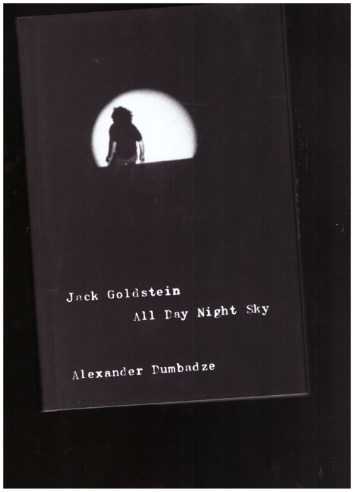 DUMBADZE, Alexander  - Jack Goldstein. All Day Night Sky (University of Chicago Press)