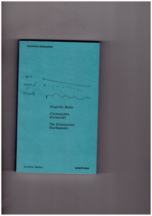BOBIN, Virginie; LENGERER, Achim (eds.) - L’interprète dis/paraît / The Interpreter Dis/Appears (Archive Books)