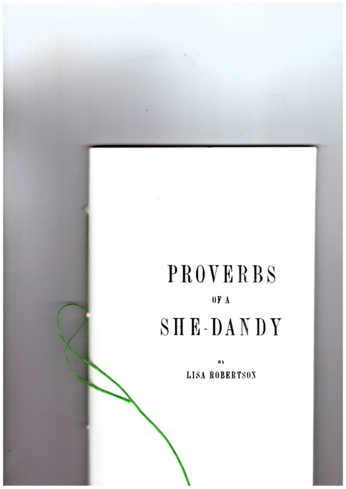 ROBERTSON, Lisa - Proverbs of a She-Dandy (Cutt Press)