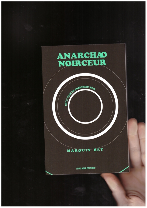 BE,Y Marquis - Anarchꜵ-noirceur - Notes Pour Un Anarchisme Noir (Trou Noir Éditions)