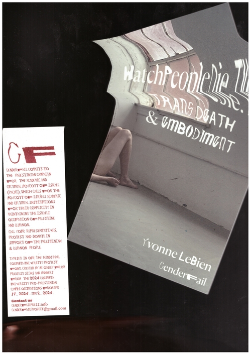 LEBIEN, Yvonne - watchpeopledie.tv: Trans Death and Embodiment (GenderFail Press)