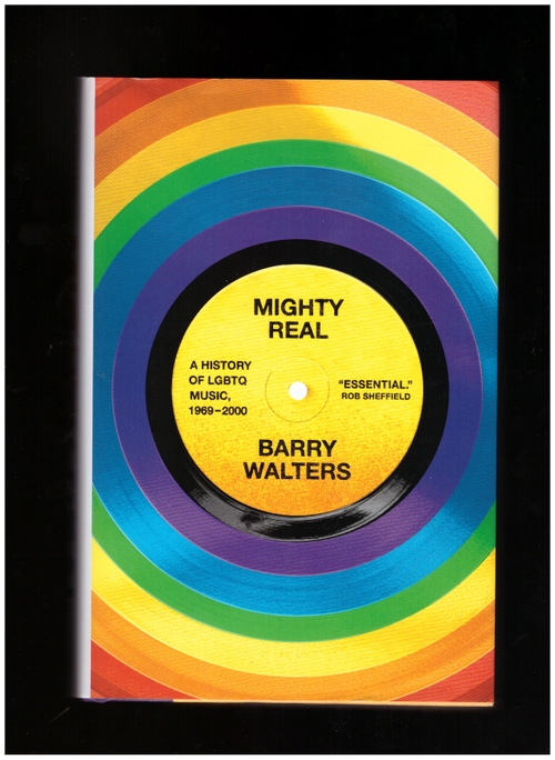 WALTERS, Barry - Mighty Real. A History of LGBTQ Music, 1969-2000 (Viking)
