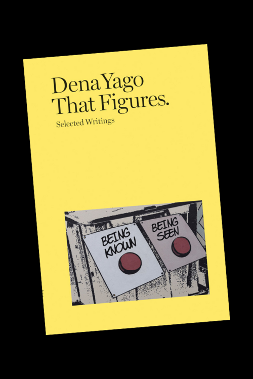 YAGO, Dena - That Figures. Selected Writings ()
